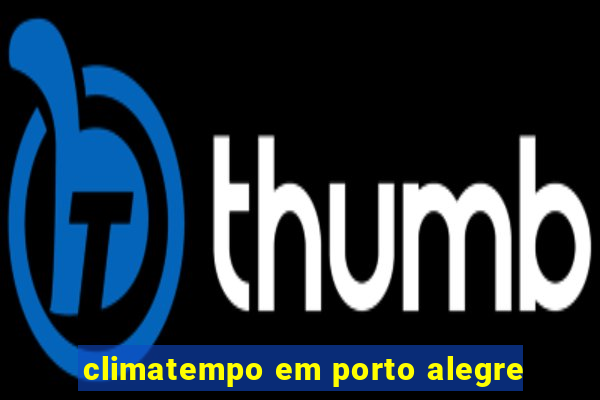 climatempo em porto alegre