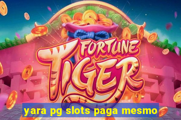 yara pg slots paga mesmo