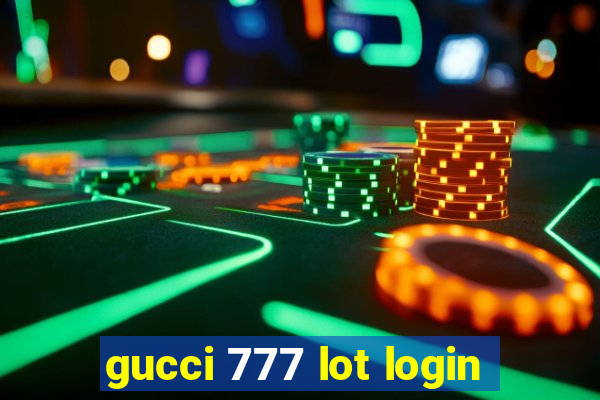 gucci 777 lot login