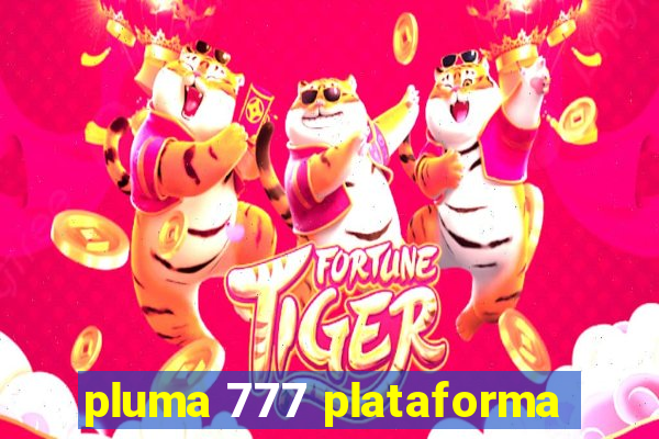 pluma 777 plataforma