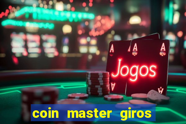 coin master giros gratis toda hora