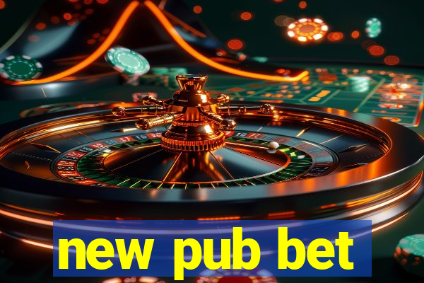 new pub bet