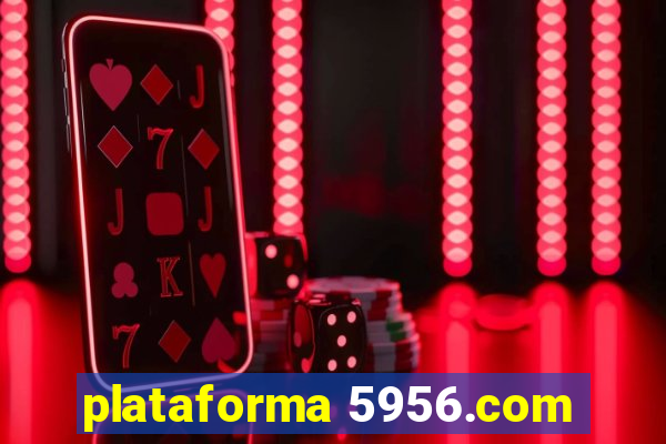 plataforma 5956.com