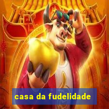 casa da fudelidade