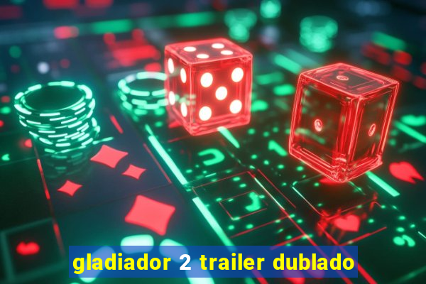 gladiador 2 trailer dublado