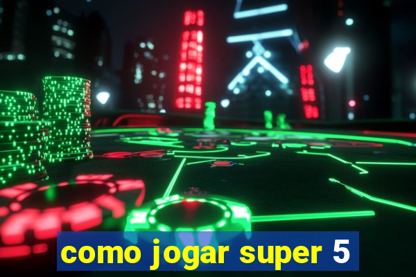 como jogar super 5