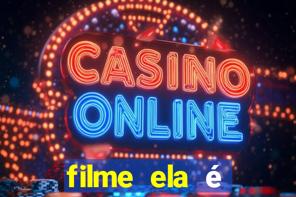 filme ela é demais completo dublado assistir online grátis