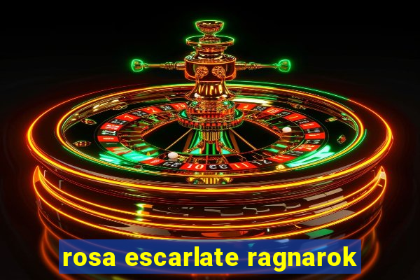 rosa escarlate ragnarok