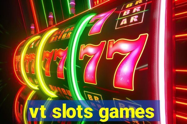 vt slots games