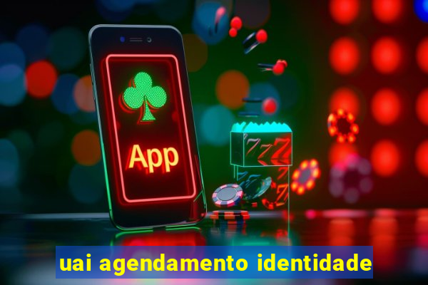 uai agendamento identidade