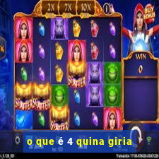 o que é 4 quina giria