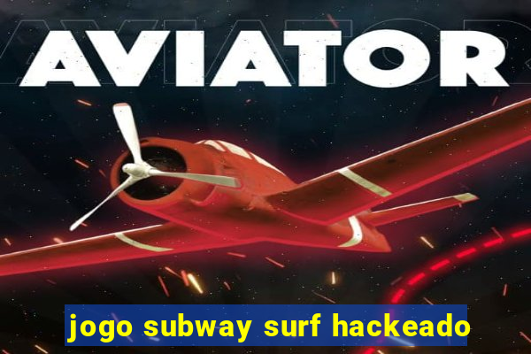 jogo subway surf hackeado