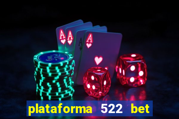 plataforma 522 bet é confiável