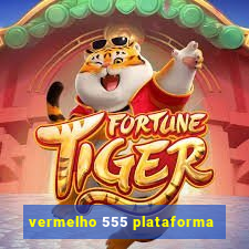 vermelho 555 plataforma