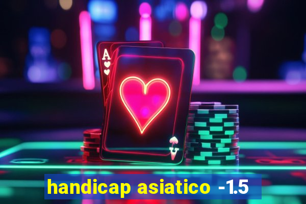 handicap asiatico -1.5