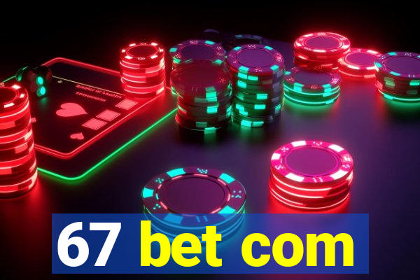 67 bet com