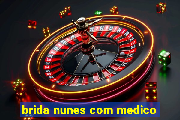 brida nunes com medico