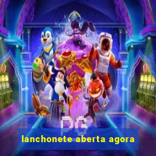 lanchonete aberta agora