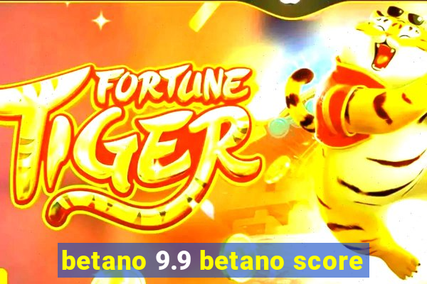 betano 9.9 betano score