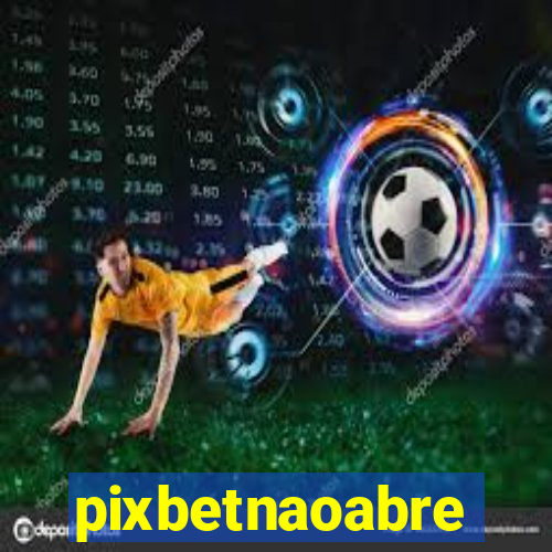 pixbetnaoabre