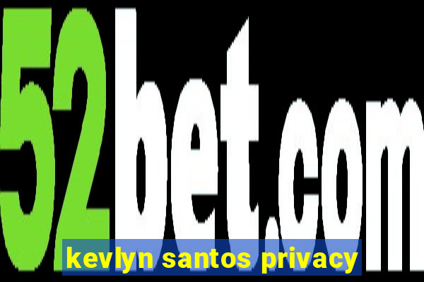 kevlyn santos privacy