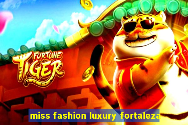 miss fashion luxury fortaleza