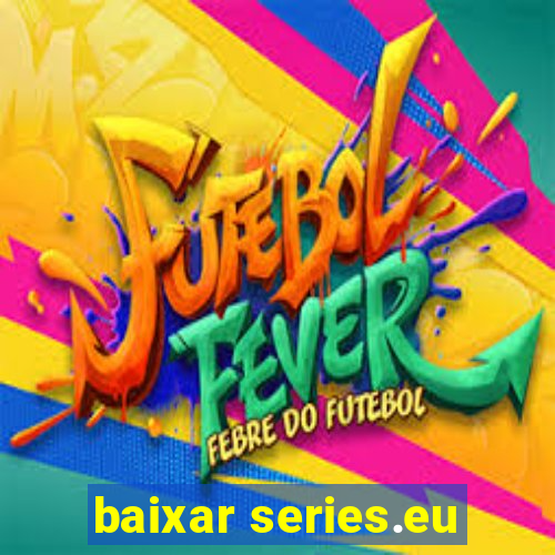 baixar series.eu