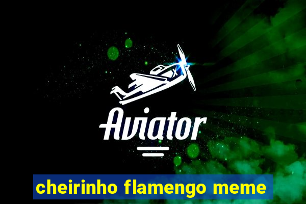 cheirinho flamengo meme