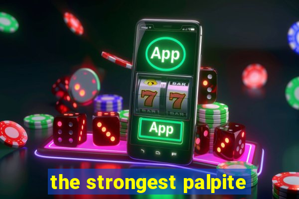 the strongest palpite