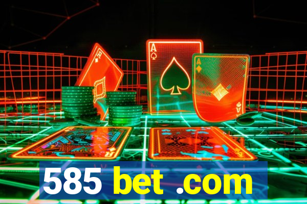 585 bet .com