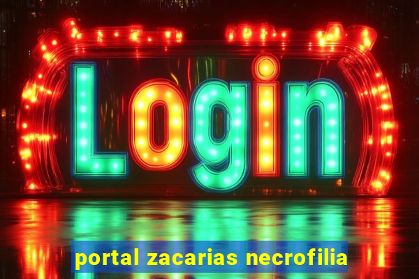 portal zacarias necrofilia