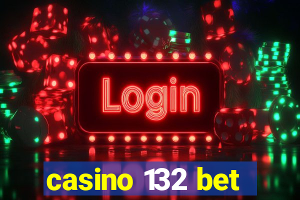 casino 132 bet