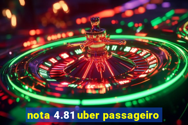 nota 4.81 uber passageiro