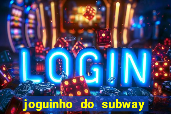 joguinho do subway surf que ganha dinheiro de verdade