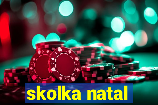 skolka natal