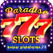 baixar plataforma 77