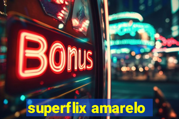 superflix amarelo