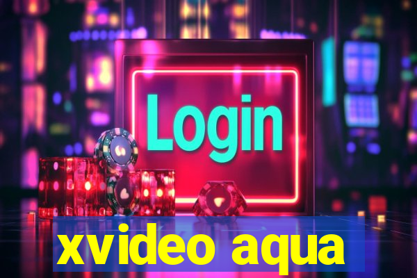 xvideo aqua