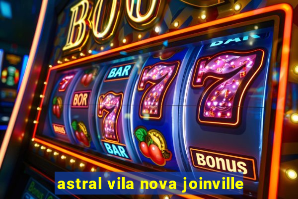 astral vila nova joinville