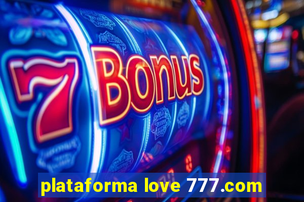 plataforma love 777.com