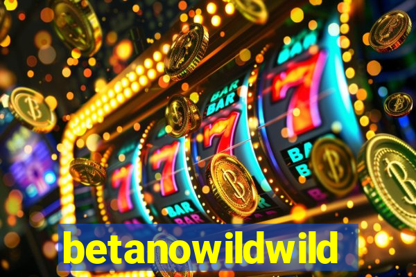 betanowildwild