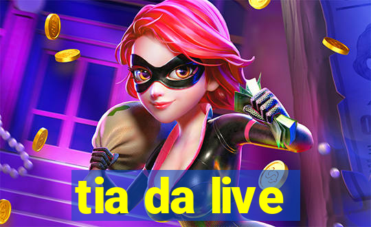 tia da live