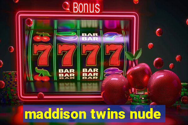 maddison twins nude