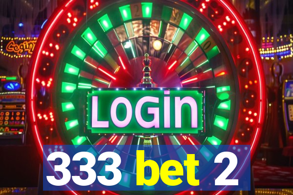 333 bet 2