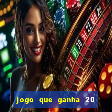 jogo que ganha 20 reais no cadastro