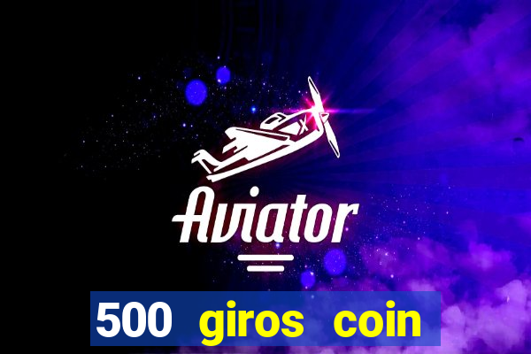 500 giros coin master grátis