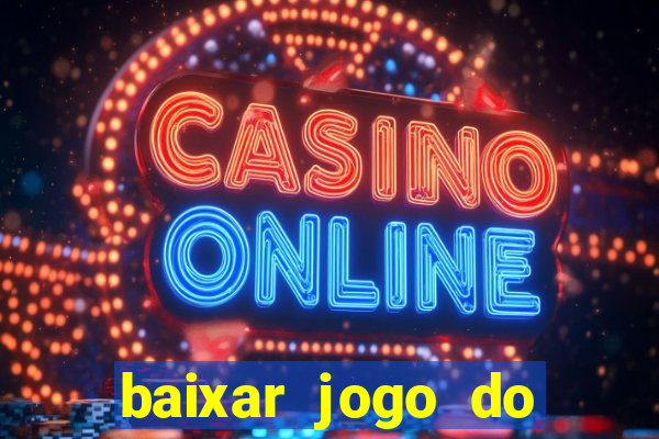 baixar jogo do tigrinho para ganhar dinheiro