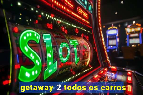 getaway 2 todos os carros