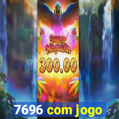 7696 com jogo