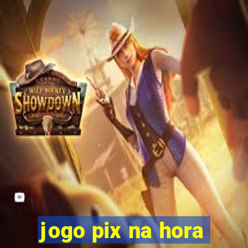 jogo pix na hora